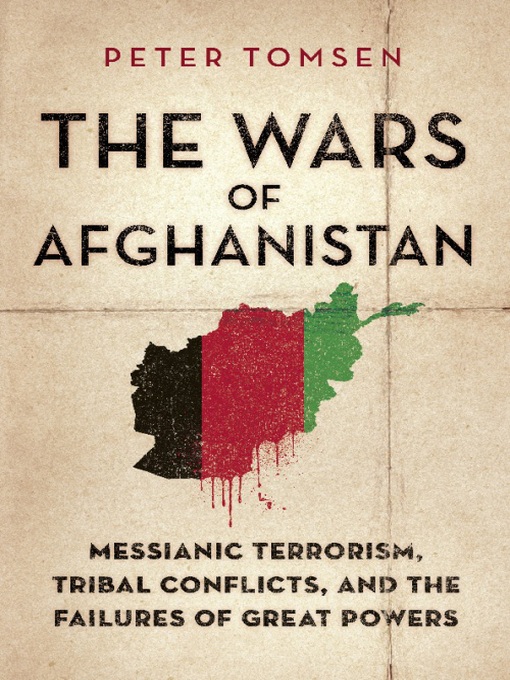 Title details for The Wars of Afghanistan by Peter Tomsen - Available